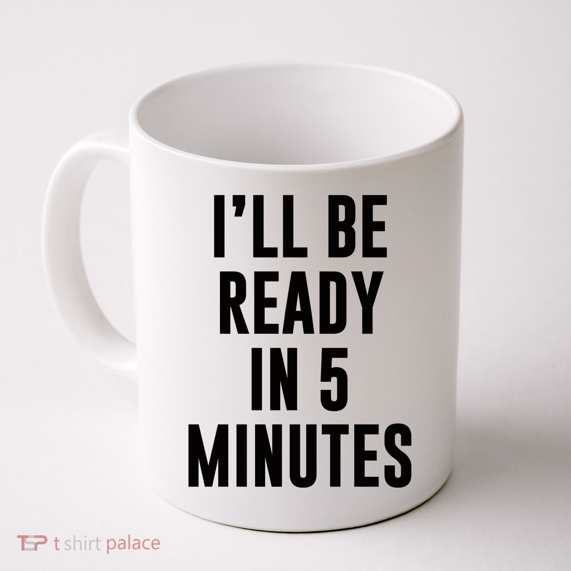 I'll Be Ready In 5 Minutes Funny White Lie Party Coffee Mug