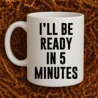 I'll Be Ready In 5 Minutes Funny White Lie Party Coffee Mug thumb 2