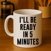 I'll Be Ready In 5 Minutes Funny White Lie Party Coffee Mug thumb 4