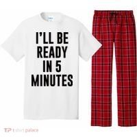 I'll Be Ready In 5 Minutes Funny White Lie Party Pajama Set thumb 0