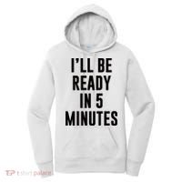 I'll Be Ready In 5 Minutes Funny White Lie Party Women's Hoodie thumb 0