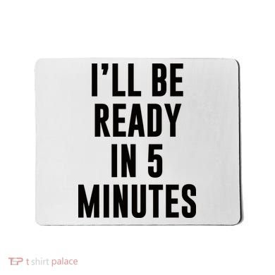 I'll Be Ready In 5 Minutes Funny White Lie Party Mousepad