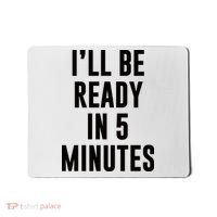 I'll Be Ready In 5 Minutes Funny White Lie Party Mousepad thumb 0