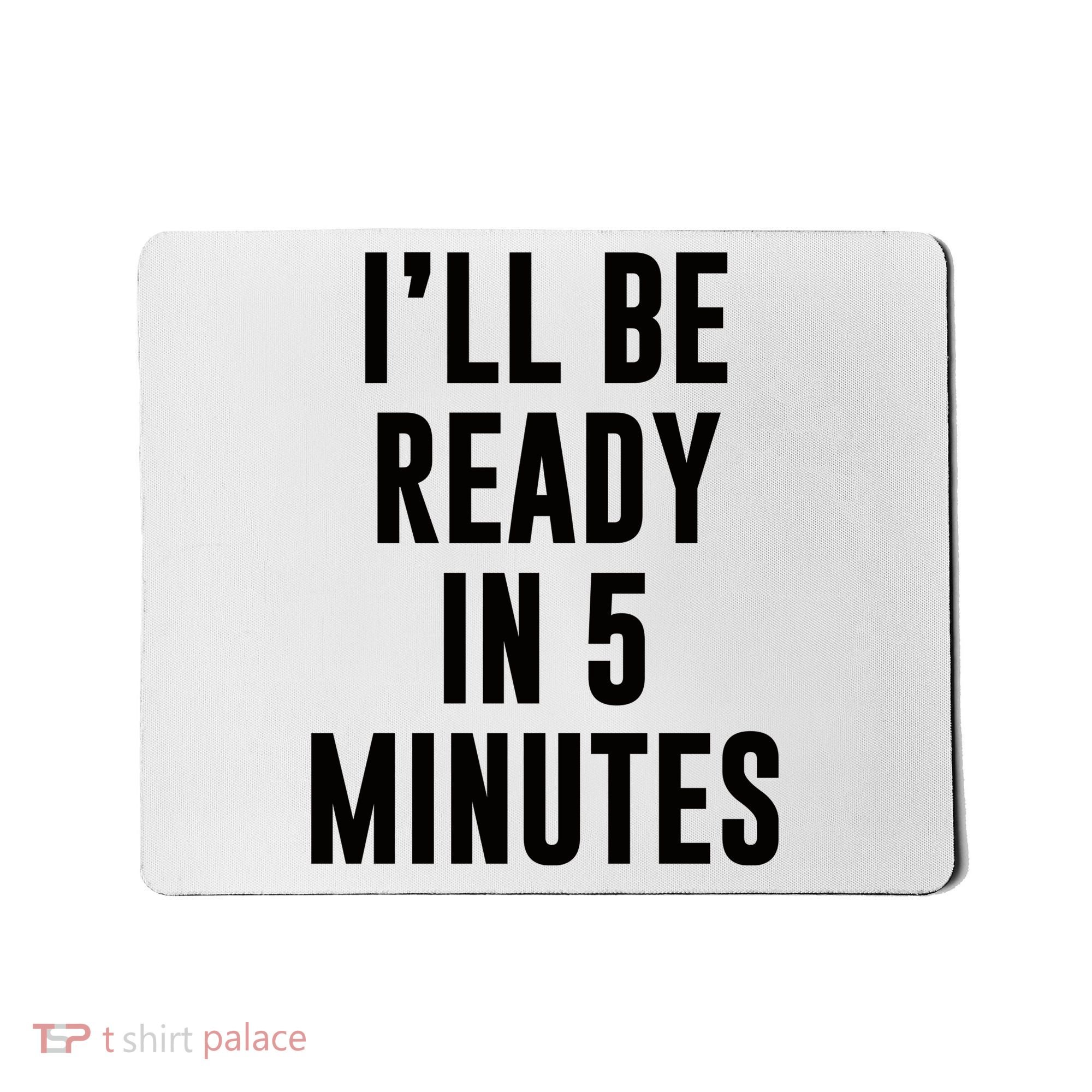 I'll Be Ready In 5 Minutes Funny White Lie Party Mousepad