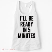 I'll Be Ready In 5 Minutes Funny White Lie Party Women's Tank Top thumb 0