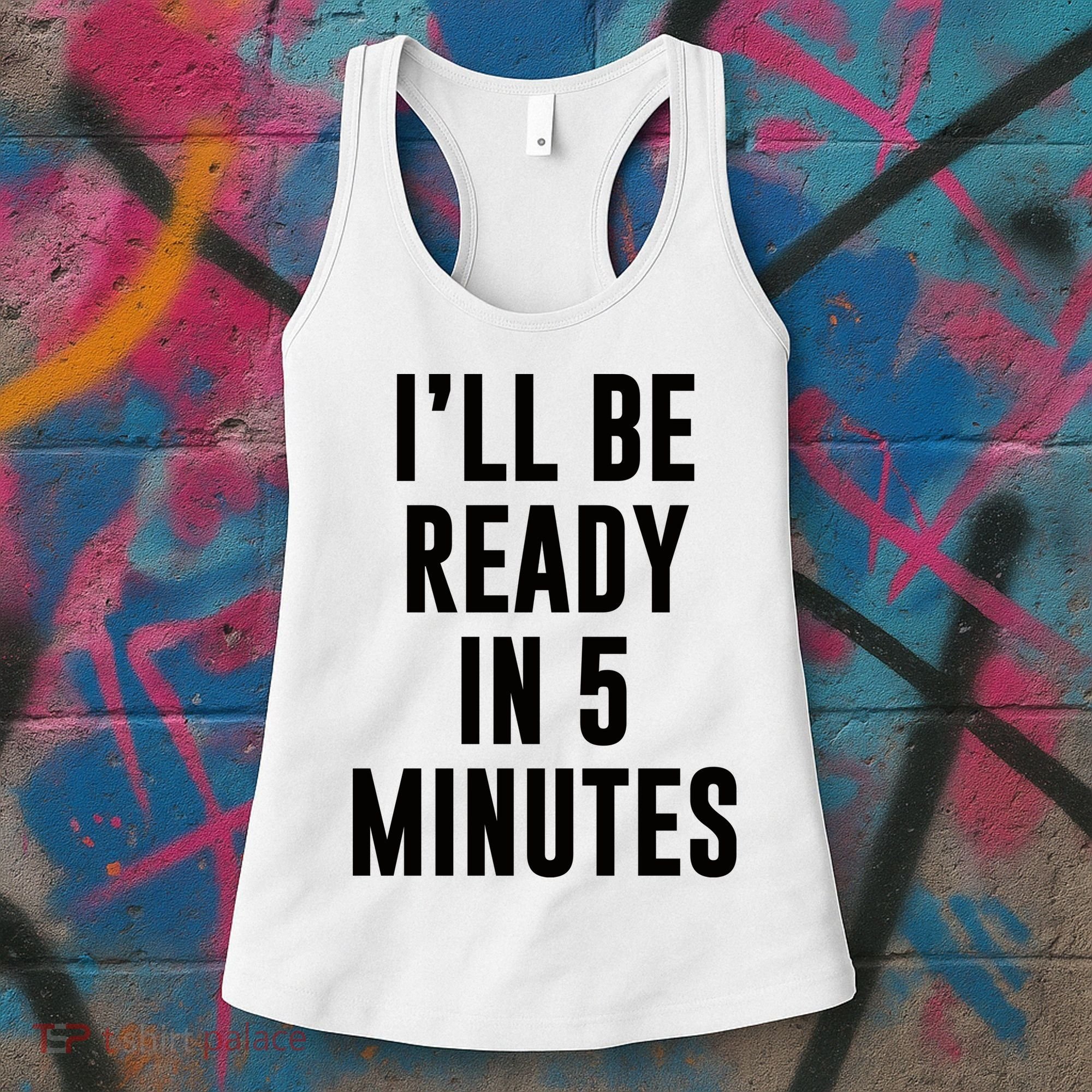 I'll Be Ready In 5 Minutes Funny White Lie Party Women's Tank Top