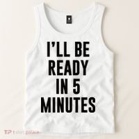 I'll Be Ready In 5 Minutes Funny White Lie Party Tank Top thumb 2