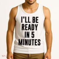I'll Be Ready In 5 Minutes Funny White Lie Party Tank Top thumb 3