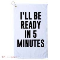 I'll Be Ready In 5 Minutes Funny White Lie Party Golf Towel thumb 0