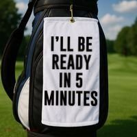 I'll Be Ready In 5 Minutes Funny White Lie Party Golf Towel thumb 2