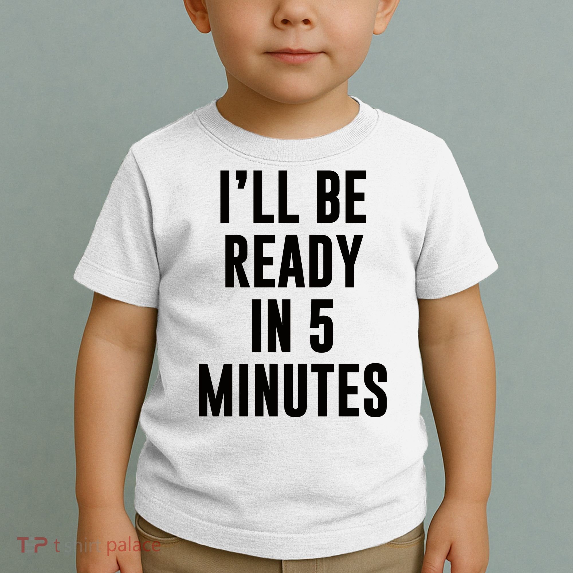 I'll Be Ready In 5 Minutes Funny White Lie Party Toddler T-Shirt