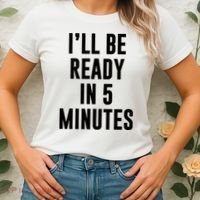 I'll Be Ready In 5 Minutes Funny White Lie Party Women's T-Shirt thumb 2