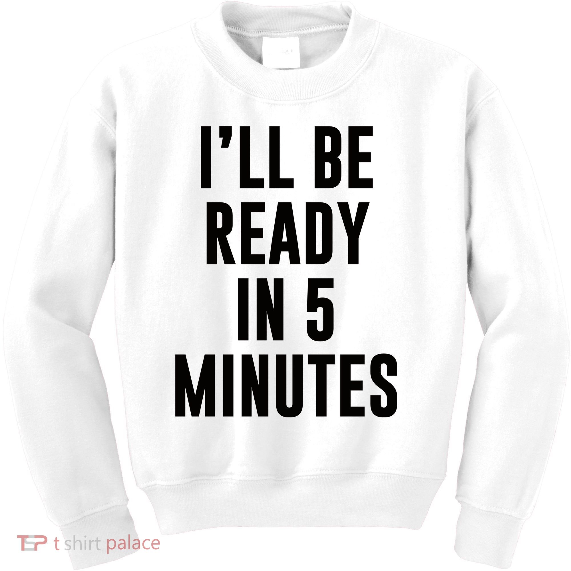 I'll Be Ready In 5 Minutes Funny White Lie Party Kids Sweatshirt