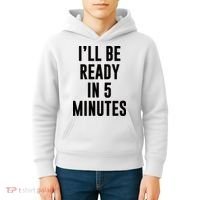 I'll Be Ready In 5 Minutes Funny White Lie Party Kids Hoodie thumb 4