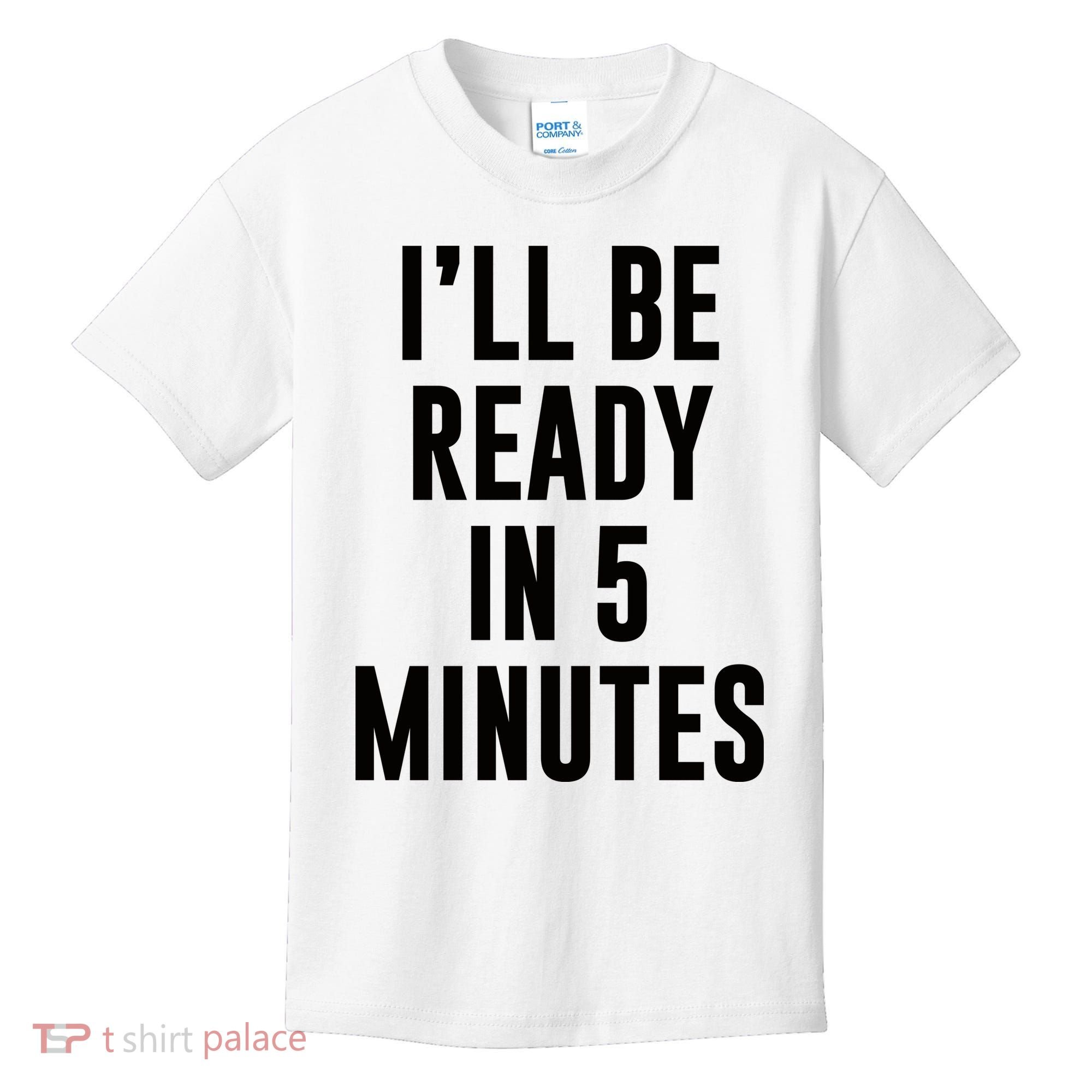 I'll Be Ready In 5 Minutes Funny White Lie Party Kids T-Shirt