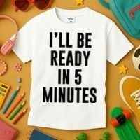 I'll Be Ready In 5 Minutes Funny White Lie Party Kids T-Shirt thumb 3