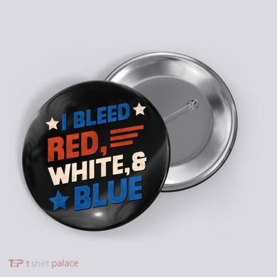I Bleed Red White And Blue 4th Of July Button