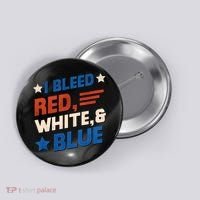 I Bleed Red White And Blue 4th Of July Button thumb 0