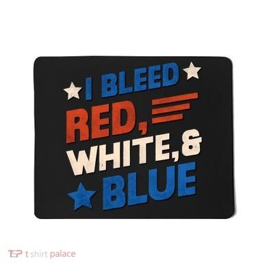 I Bleed Red White And Blue 4th Of July Mousepad