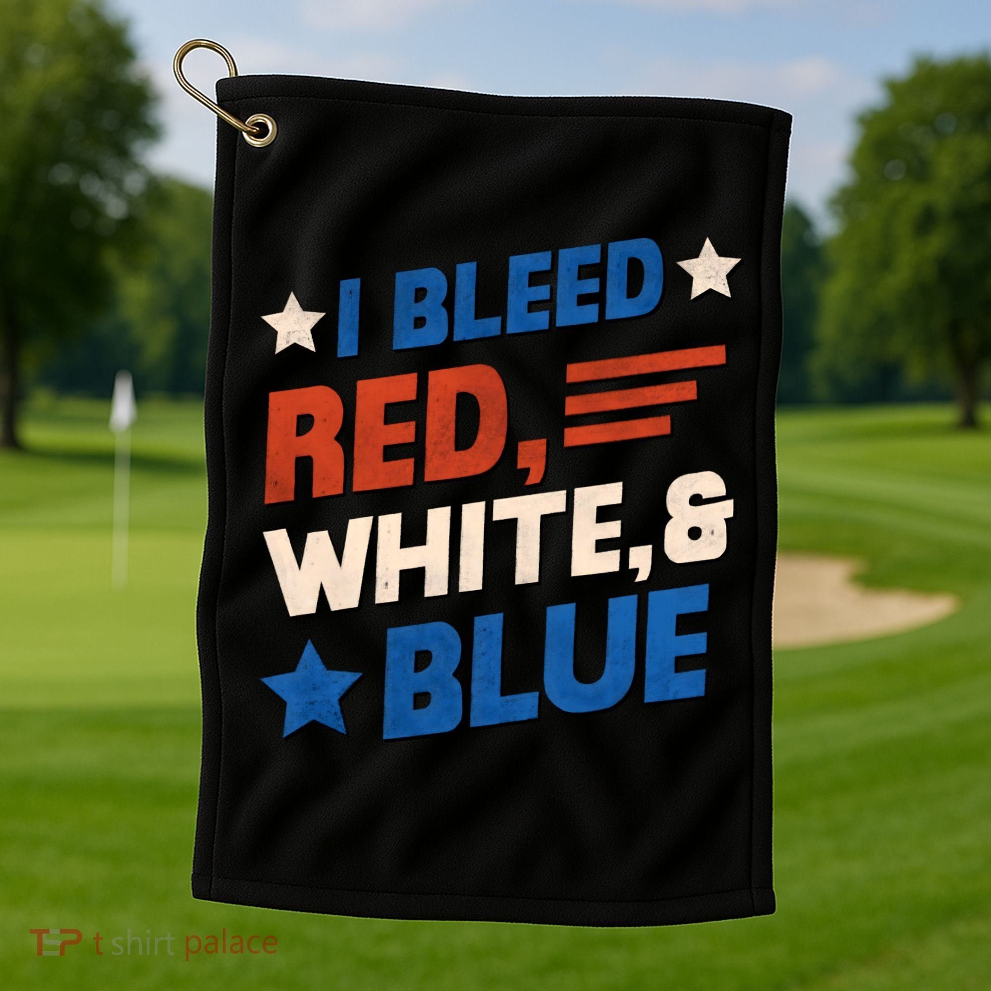 I Bleed Red White And Blue 4th Of July Golf Towel