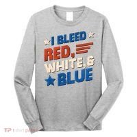 I Bleed Red White And Blue 4th Of July Long Sleeve Shirt thumb 0