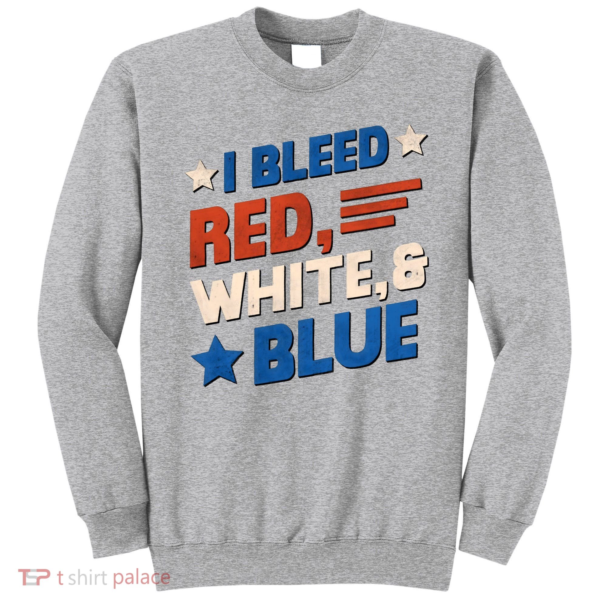 I Bleed Red White And Blue 4th Of July Sweatshirt