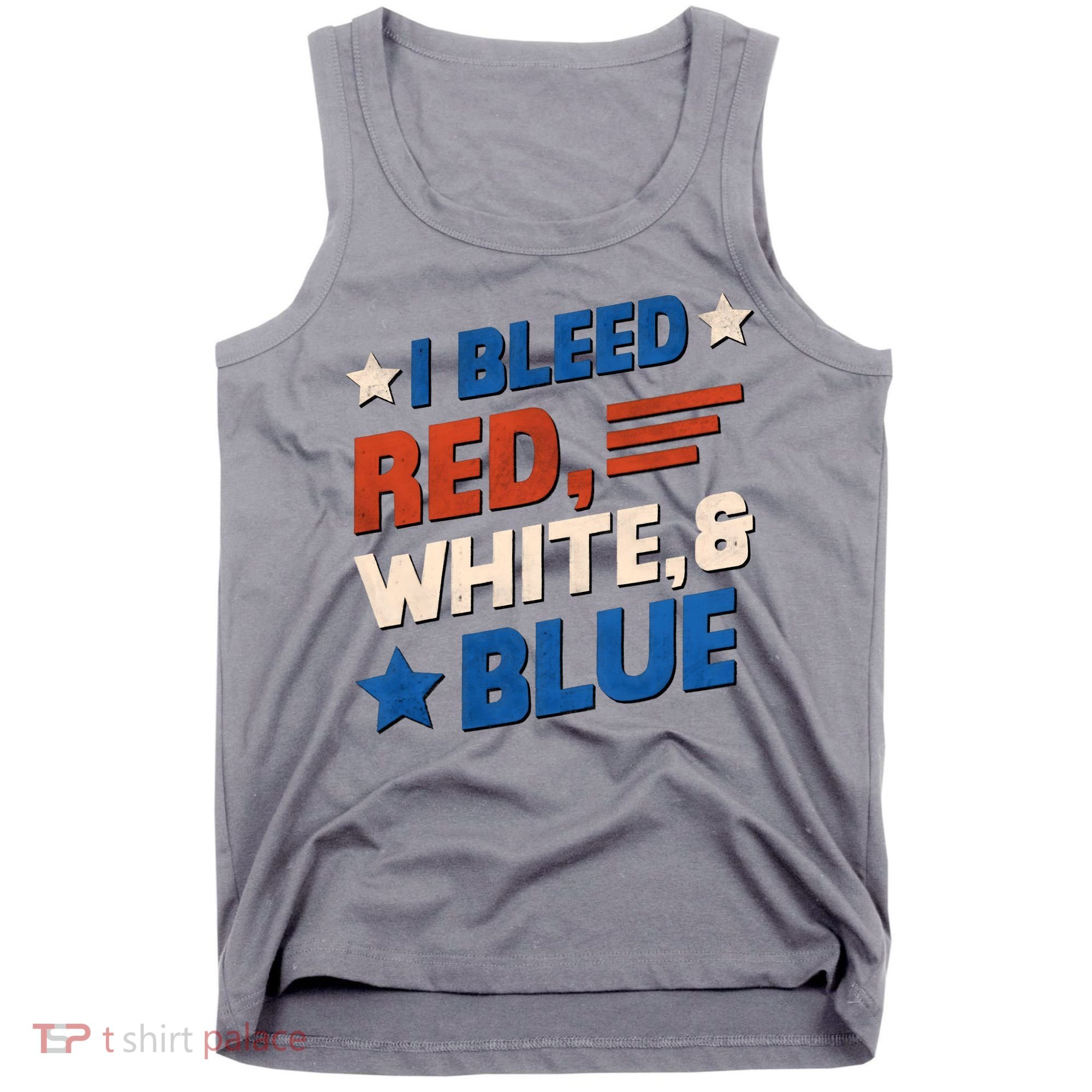 I Bleed Red White And Blue 4th Of July Tank Top