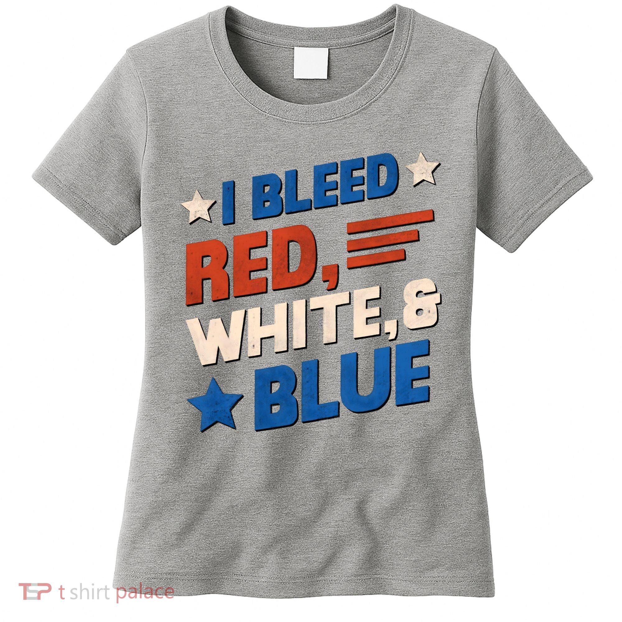 I Bleed Red White And Blue 4th Of July Women's T-Shirt