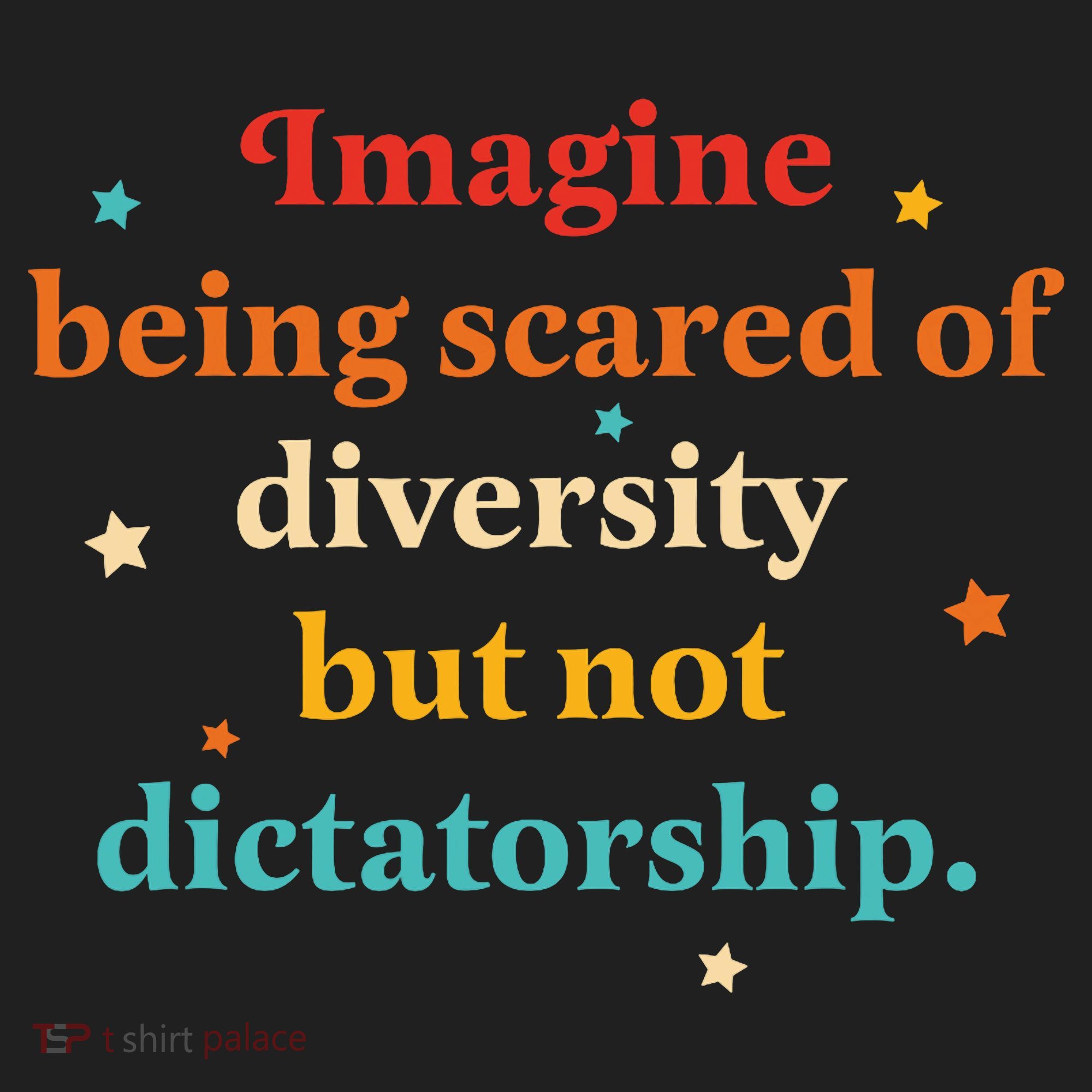 Imagine Being Scared Of Diversity But Not Dictatorship  Women's Sweatshirt