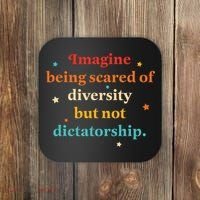 Imagine Being Scared Of Diversity But Not Dictatorship  Coaster thumb 0