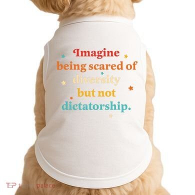 Imagine Being Scared Of Diversity But Not Dictatorship  Doggie Tank