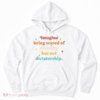 Imagine Being Scared Of Diversity But Not Dictatorship  Hoodie thumb 0