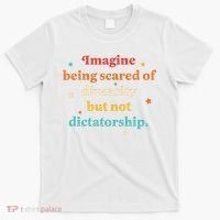 Imagine Being Scared Of Diversity But Not Dictatorship  T-Shirt thumb 0