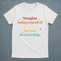Imagine Being Scared Of Diversity But Not Dictatorship  T-Shirt thumb 5
