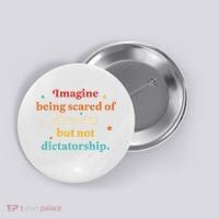 Imagine Being Scared Of Diversity But Not Dictatorship  Button thumb 0