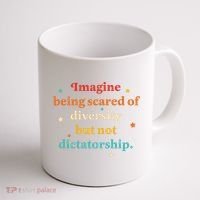 Imagine Being Scared Of Diversity But Not Dictatorship  Coffee Mug thumb 1