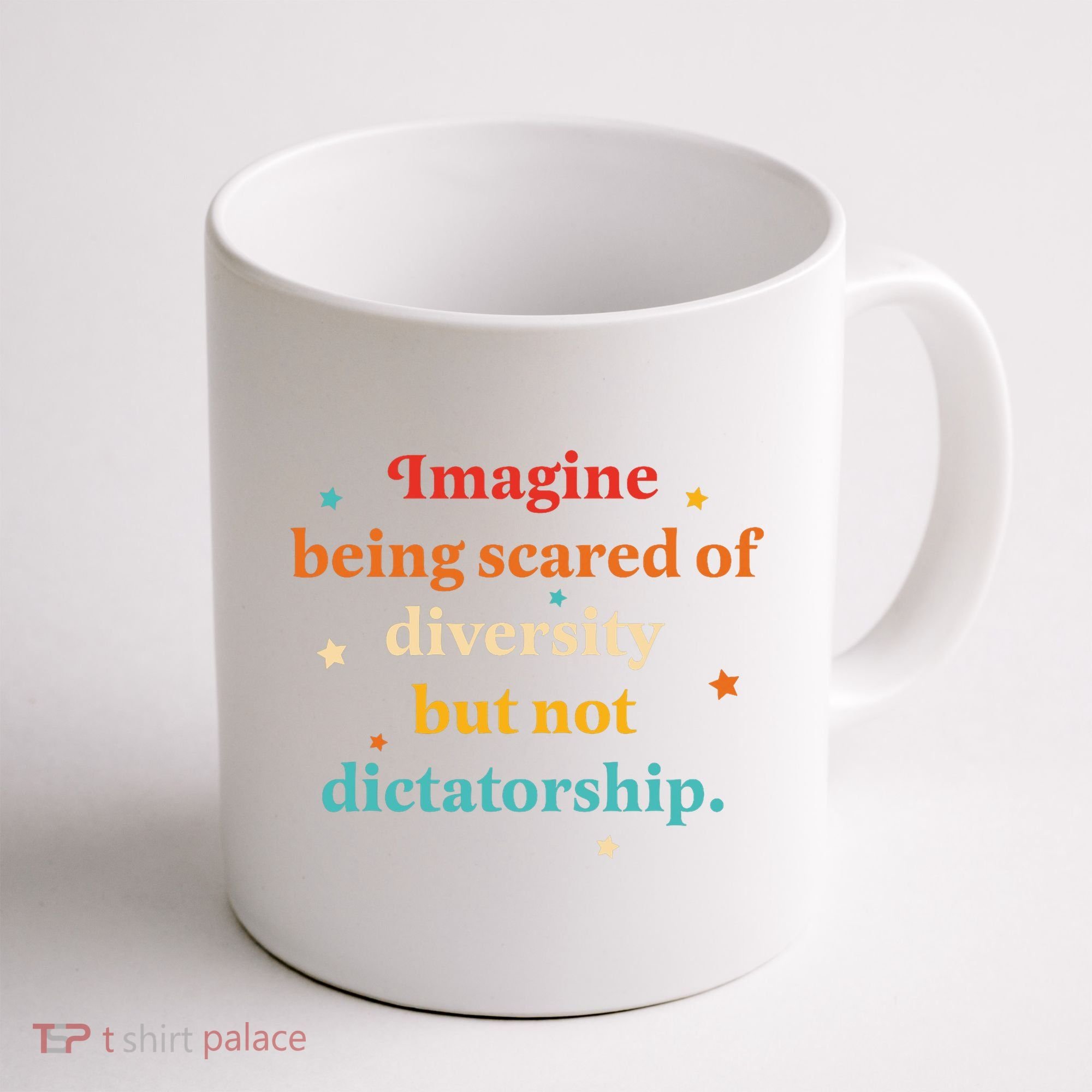 Imagine Being Scared Of Diversity But Not Dictatorship  Coffee Mug
