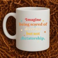Imagine Being Scared Of Diversity But Not Dictatorship  Coffee Mug thumb 2