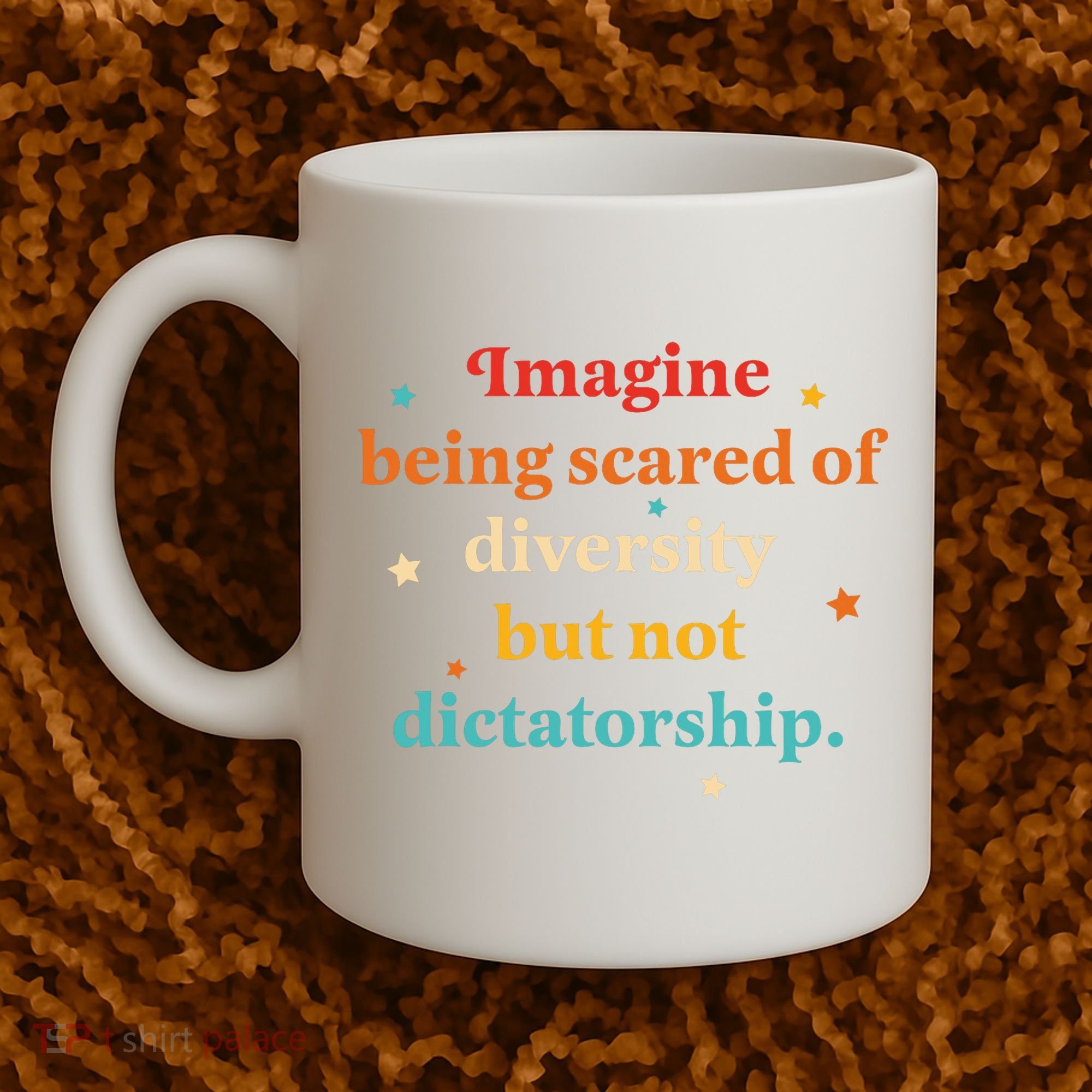Imagine Being Scared Of Diversity But Not Dictatorship  Coffee Mug