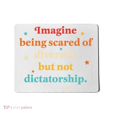 Imagine Being Scared Of Diversity But Not Dictatorship  Mousepad