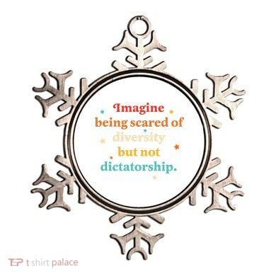 Imagine Being Scared Of Diversity But Not Dictatorship  Ornament