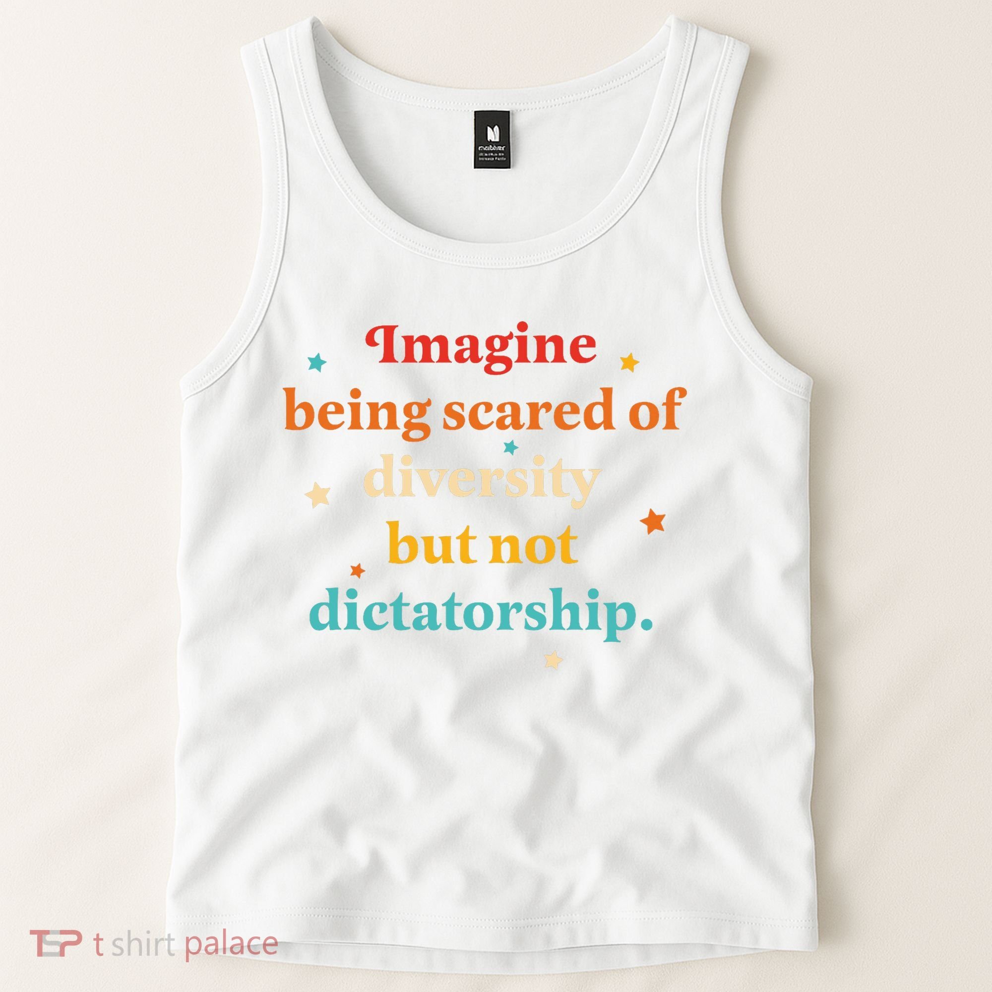 Imagine Being Scared Of Diversity But Not Dictatorship  Tank Top