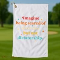 Imagine Being Scared Of Diversity But Not Dictatorship  Golf Towel thumb 1