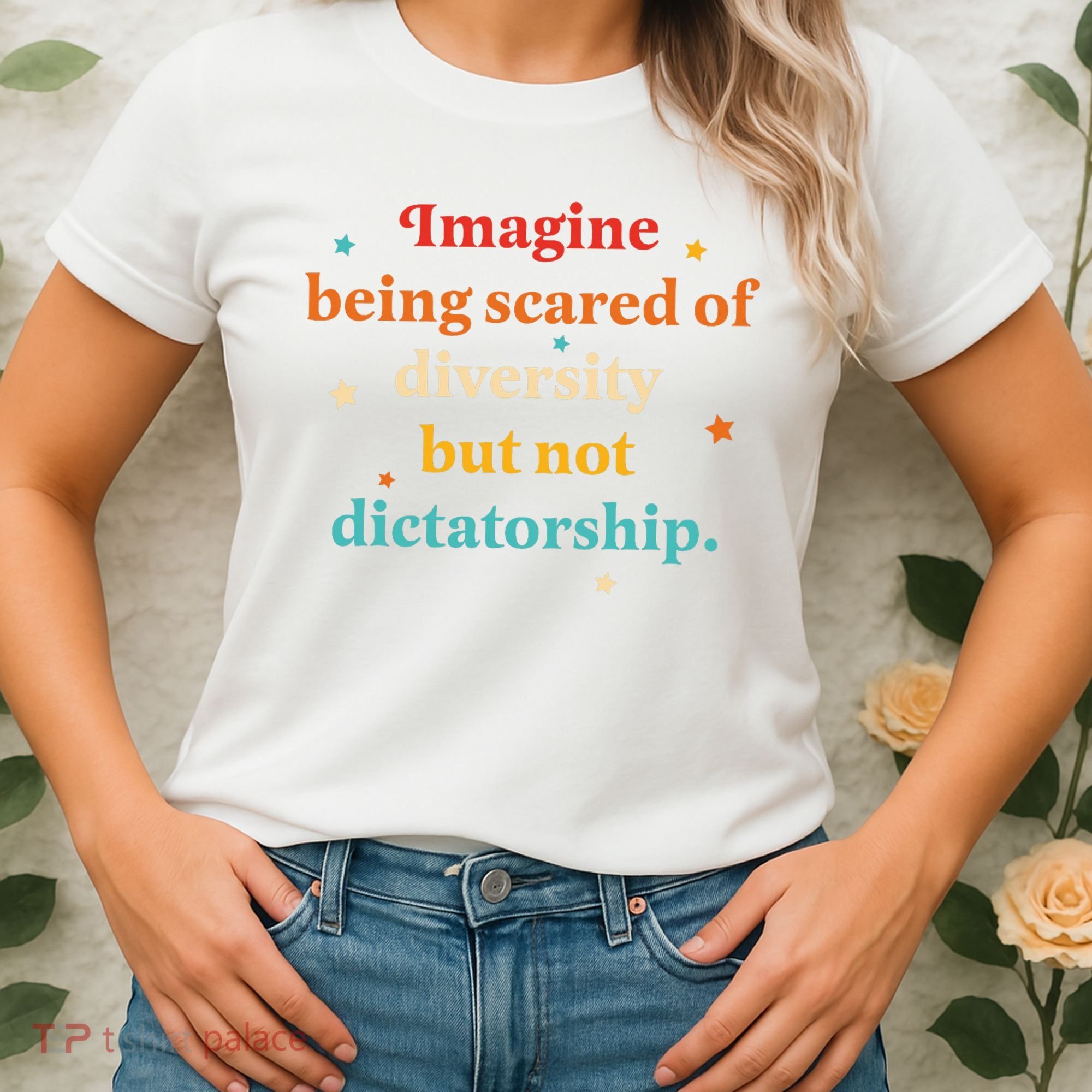 Imagine Being Scared Of Diversity But Not Dictatorship  Women's T-Shirt