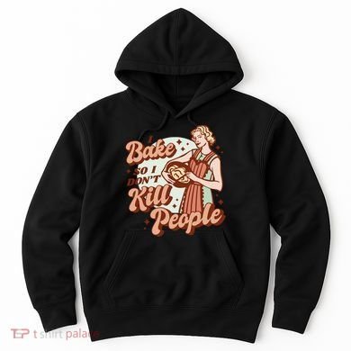 I Bake So I Don't Kill People Hoodie
