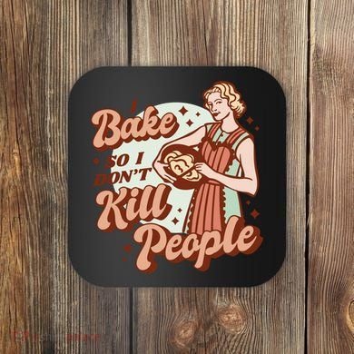 I Bake So I Don't Kill People Coaster