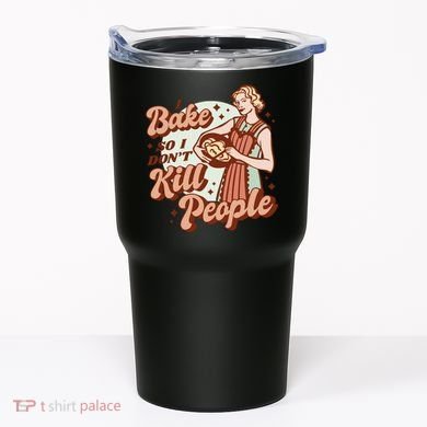 I Bake So I Don't Kill People Tumbler