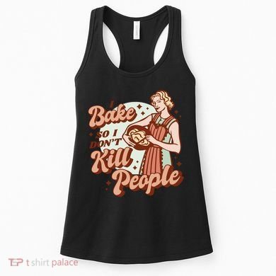 I Bake So I Don't Kill People Women's Tank Top