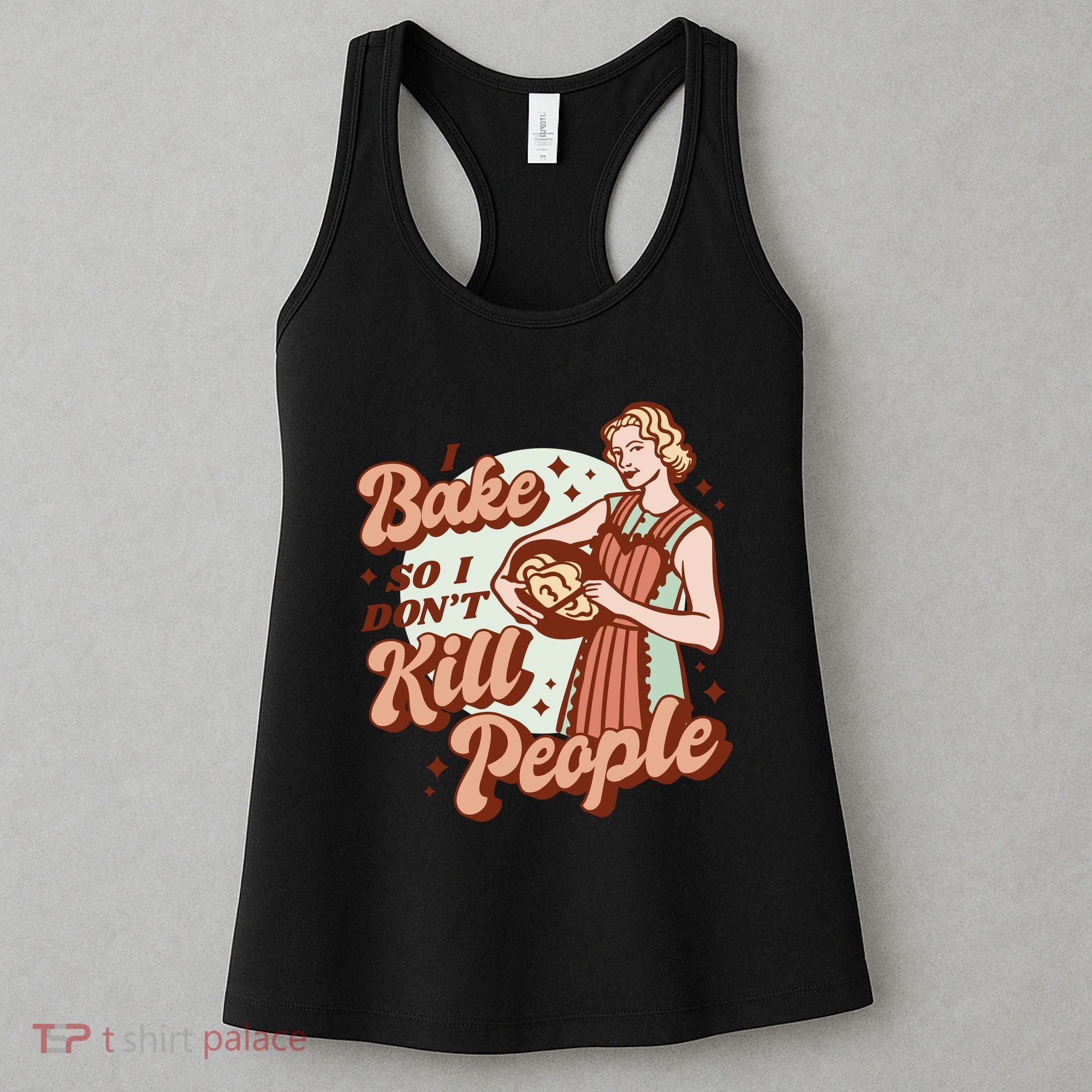 I Bake So I Don't Kill People Women's Tank Top