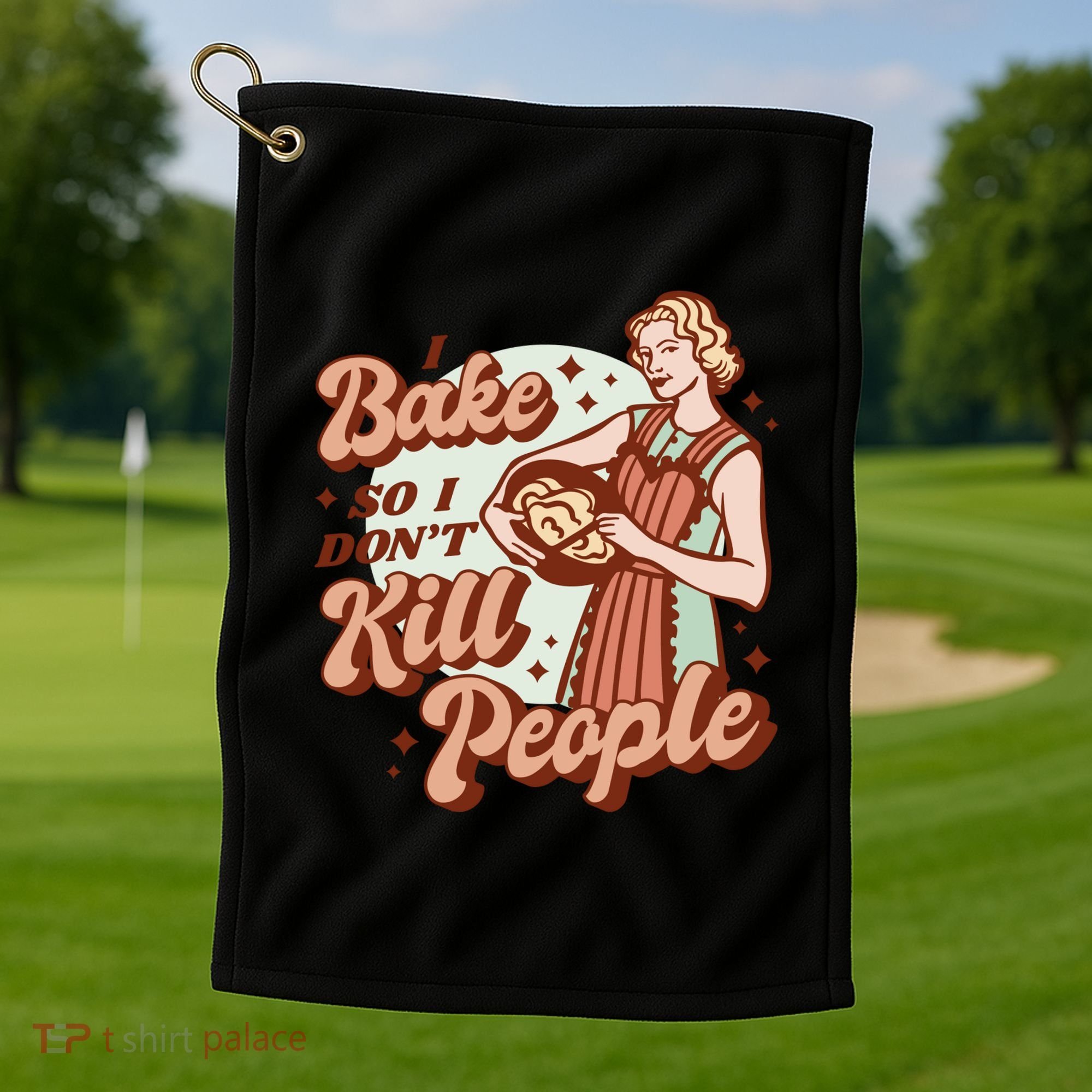 I Bake So I Don't Kill People Golf Towel